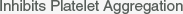 Inhibits Platelet Aggregation